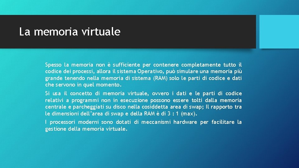 La memoria virtuale Spesso la memoria non è sufficiente per contenere completamente tutto il La memoria virtuale Spesso la memoria non è sufficiente per contenere completamente tutto il