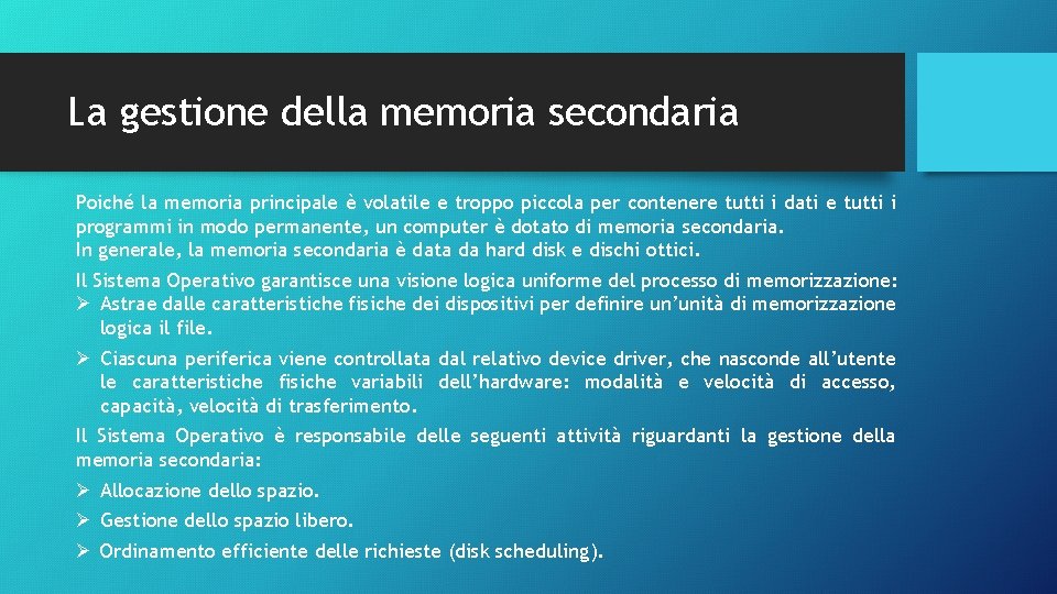 La gestione della memoria secondaria Poiché la memoria principale è volatile e troppo piccola La gestione della memoria secondaria Poiché la memoria principale è volatile e troppo piccola