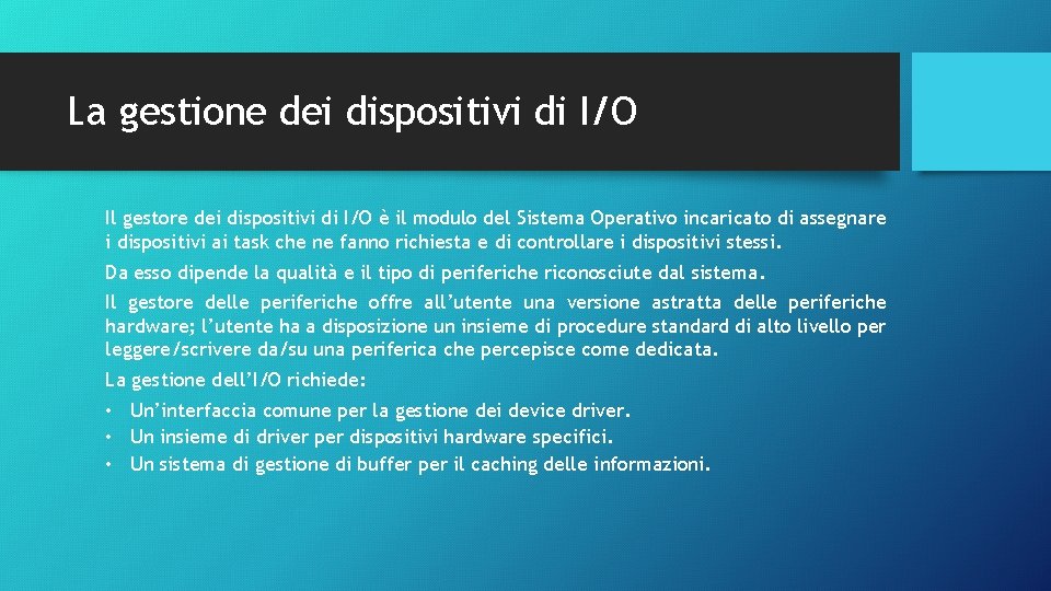 La gestione dei dispositivi di I/O Il gestore dei dispositivi di I/O è il La gestione dei dispositivi di I/O Il gestore dei dispositivi di I/O è il