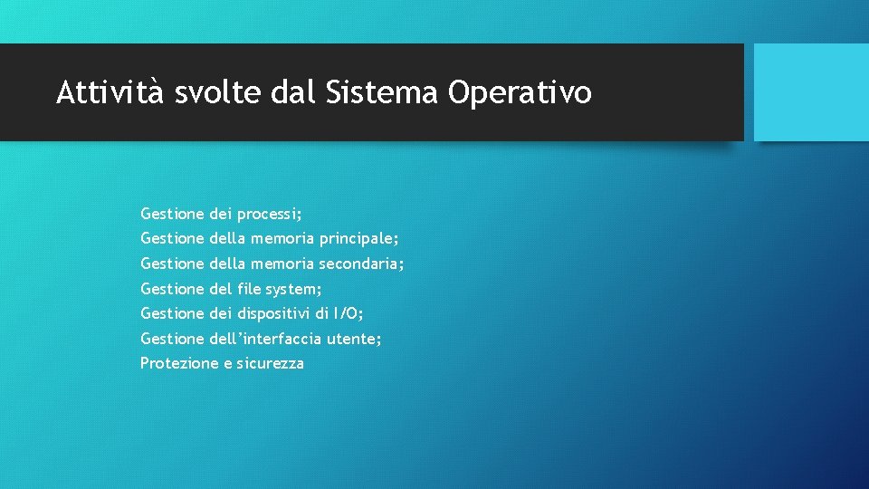 Attività svolte dal Sistema Operativo Gestione dei processi; Gestione della memoria principale; Gestione della Attività svolte dal Sistema Operativo Gestione dei processi; Gestione della memoria principale; Gestione della