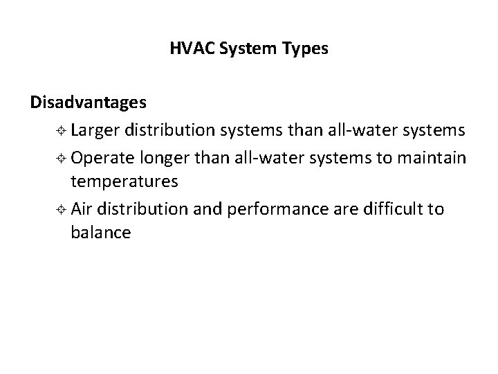 HVAC System Types Disadvantages ± Larger distribution systems than all-water systems ± Operate longer HVAC System Types Disadvantages ± Larger distribution systems than all-water systems ± Operate longer