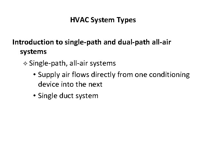 HVAC System Types Introduction to single-path and dual-path all-air systems ± Single-path, all-air systems HVAC System Types Introduction to single-path and dual-path all-air systems ± Single-path, all-air systems