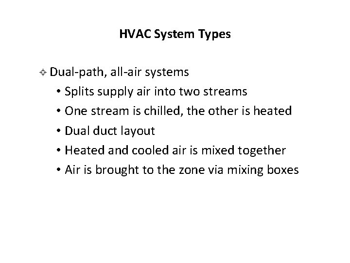 HVAC System Types ± Dual-path, all-air systems • Splits supply air into two streams HVAC System Types ± Dual-path, all-air systems • Splits supply air into two streams