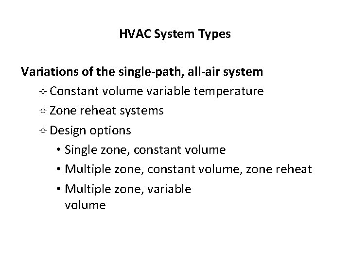 HVAC System Types Variations of the single-path, all-air system ± Constant volume variable temperature HVAC System Types Variations of the single-path, all-air system ± Constant volume variable temperature