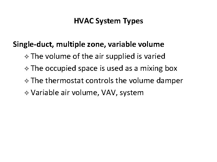 HVAC System Types Single-duct, multiple zone, variable volume ± The volume of the air HVAC System Types Single-duct, multiple zone, variable volume ± The volume of the air