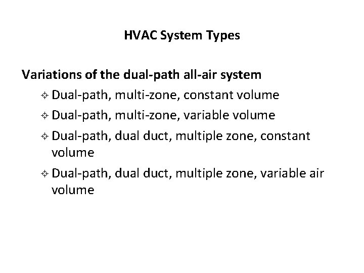 HVAC System Types Variations of the dual-path all-air system ± Dual-path, multi-zone, constant volume HVAC System Types Variations of the dual-path all-air system ± Dual-path, multi-zone, constant volume