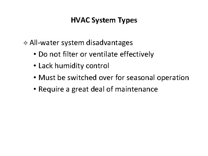HVAC System Types ± All-water system disadvantages • Do not filter or ventilate effectively HVAC System Types ± All-water system disadvantages • Do not filter or ventilate effectively