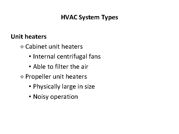 HVAC System Types Unit heaters ± Cabinet unit heaters • Internal centrifugal fans • HVAC System Types Unit heaters ± Cabinet unit heaters • Internal centrifugal fans •