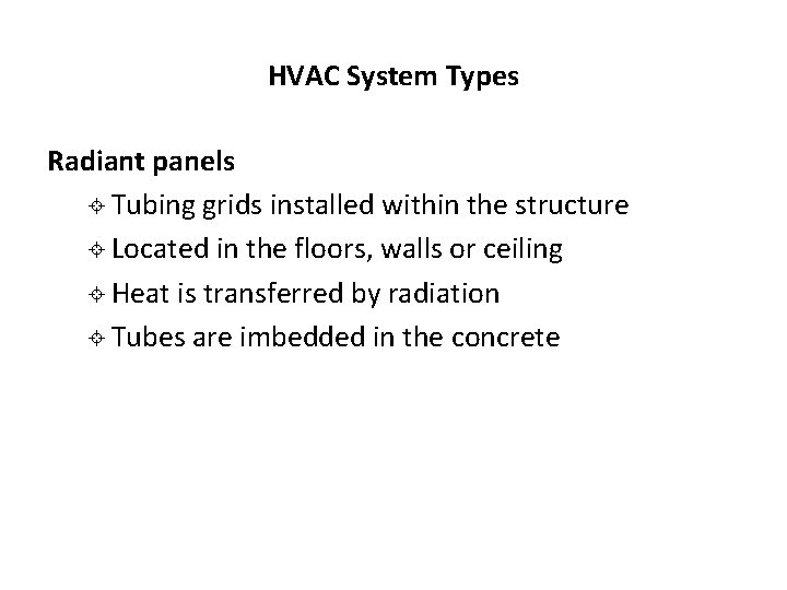 HVAC System Types Radiant panels ± Tubing grids installed within the structure ± Located HVAC System Types Radiant panels ± Tubing grids installed within the structure ± Located