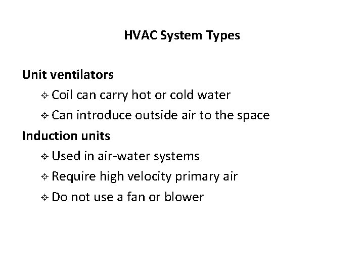 HVAC System Types Unit ventilators ± Coil can carry hot or cold water ± HVAC System Types Unit ventilators ± Coil can carry hot or cold water ±