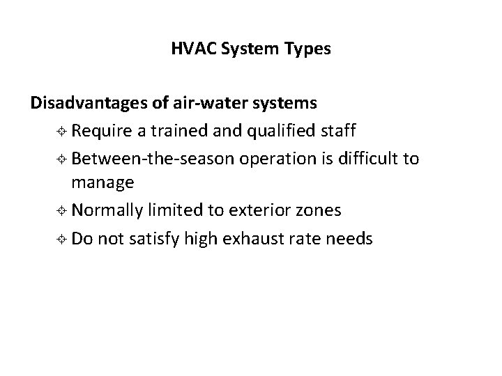 HVAC System Types Disadvantages of air-water systems ± Require a trained and qualified staff HVAC System Types Disadvantages of air-water systems ± Require a trained and qualified staff