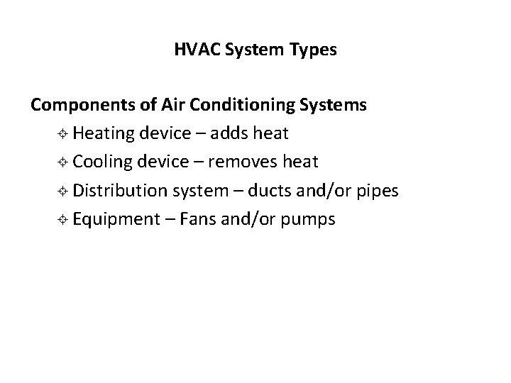 HVAC System Types Components of Air Conditioning Systems ± Heating device – adds heat HVAC System Types Components of Air Conditioning Systems ± Heating device – adds heat