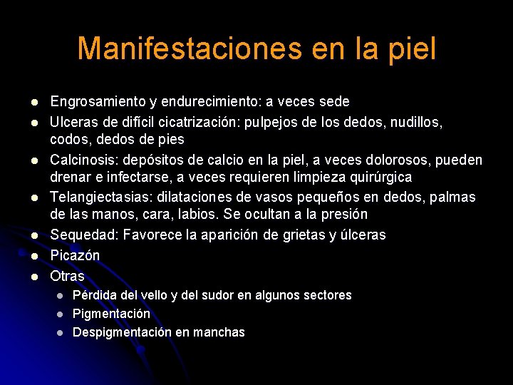 Manifestaciones en la piel l l l Engrosamiento y endurecimiento: a veces sede Ulceras Manifestaciones en la piel l l l Engrosamiento y endurecimiento: a veces sede Ulceras