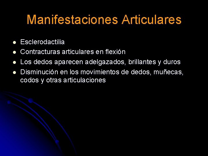 Manifestaciones Articulares l l Esclerodactilia Contracturas articulares en flexión Los dedos aparecen adelgazados, brillantes Manifestaciones Articulares l l Esclerodactilia Contracturas articulares en flexión Los dedos aparecen adelgazados, brillantes