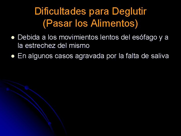 Dificultades para Deglutir (Pasar los Alimentos) l l Debida a los movimientos lentos del Dificultades para Deglutir (Pasar los Alimentos) l l Debida a los movimientos lentos del