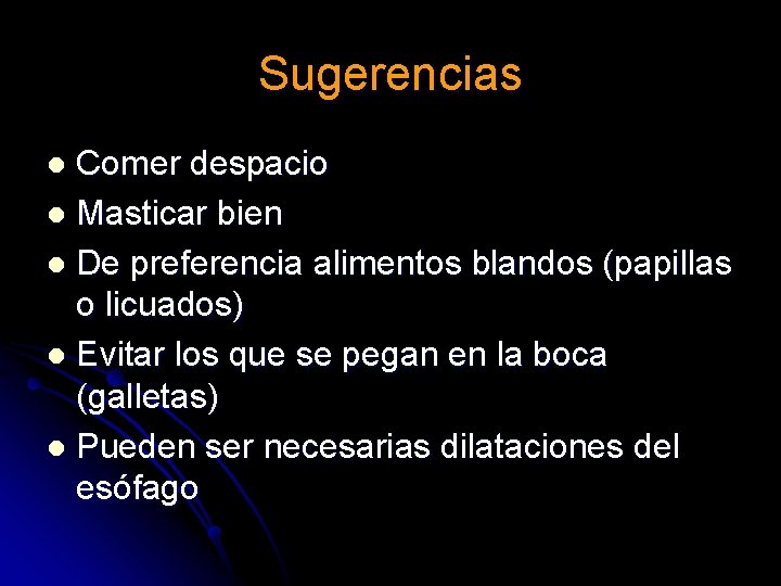 Sugerencias Comer despacio l Masticar bien l De preferencia alimentos blandos (papillas o licuados) Sugerencias Comer despacio l Masticar bien l De preferencia alimentos blandos (papillas o licuados)