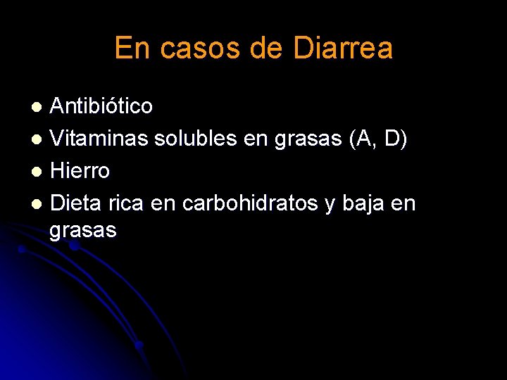 En casos de Diarrea Antibiótico l Vitaminas solubles en grasas (A, D) l Hierro En casos de Diarrea Antibiótico l Vitaminas solubles en grasas (A, D) l Hierro