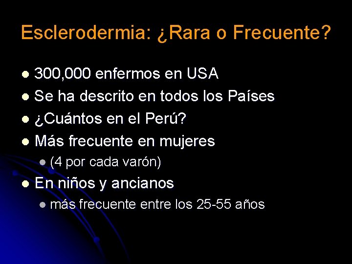 Esclerodermia: ¿Rara o Frecuente? 300, 000 enfermos en USA l Se ha descrito en Esclerodermia: ¿Rara o Frecuente? 300, 000 enfermos en USA l Se ha descrito en