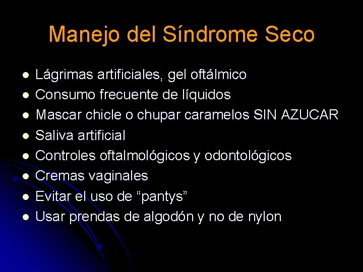 Manejo del Síndrome Seco l l l l Lágrimas artificiales, gel oftálmico Consumo frecuente Manejo del Síndrome Seco l l l l Lágrimas artificiales, gel oftálmico Consumo frecuente