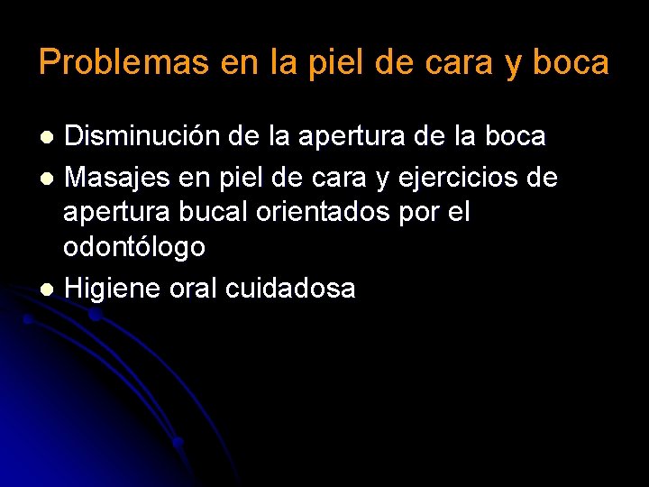 Problemas en la piel de cara y boca Disminución de la apertura de la Problemas en la piel de cara y boca Disminución de la apertura de la