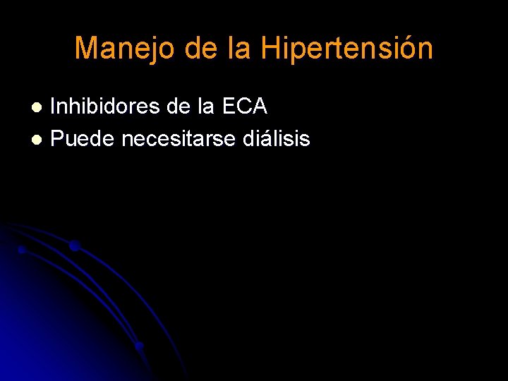 Manejo de la Hipertensión Inhibidores de la ECA l Puede necesitarse diálisis l Manejo de la Hipertensión Inhibidores de la ECA l Puede necesitarse diálisis l