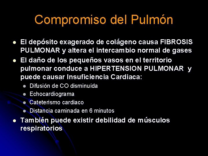Compromiso del Pulmón l l El depósito exagerado de colágeno causa FIBROSIS PULMONAR y Compromiso del Pulmón l l El depósito exagerado de colágeno causa FIBROSIS PULMONAR y