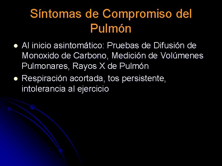 Síntomas de Compromiso del Pulmón l l Al inicio asintomático: Pruebas de Difusión de Síntomas de Compromiso del Pulmón l l Al inicio asintomático: Pruebas de Difusión de