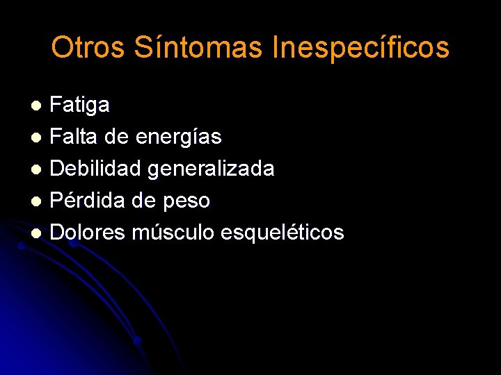 Otros Síntomas Inespecíficos Fatiga l Falta de energías l Debilidad generalizada l Pérdida de Otros Síntomas Inespecíficos Fatiga l Falta de energías l Debilidad generalizada l Pérdida de