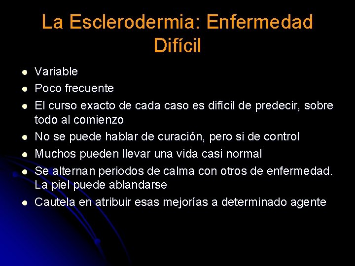 La Esclerodermia: Enfermedad Difícil l l l Variable Poco frecuente El curso exacto de La Esclerodermia: Enfermedad Difícil l l l Variable Poco frecuente El curso exacto de