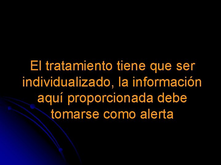 El tratamiento tiene que ser individualizado, la información aquí proporcionada debe tomarse como alerta El tratamiento tiene que ser individualizado, la información aquí proporcionada debe tomarse como alerta