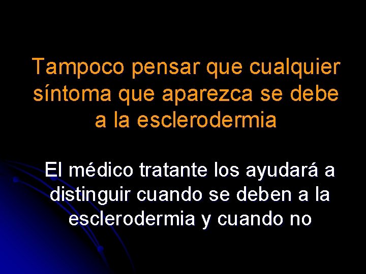 Tampoco pensar que cualquier síntoma que aparezca se debe a la esclerodermia El médico Tampoco pensar que cualquier síntoma que aparezca se debe a la esclerodermia El médico