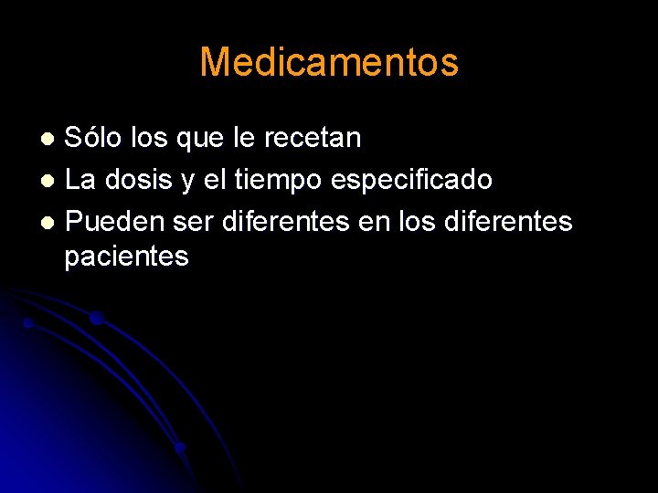 Medicamentos Sólo los que le recetan l La dosis y el tiempo especificado l Medicamentos Sólo los que le recetan l La dosis y el tiempo especificado l