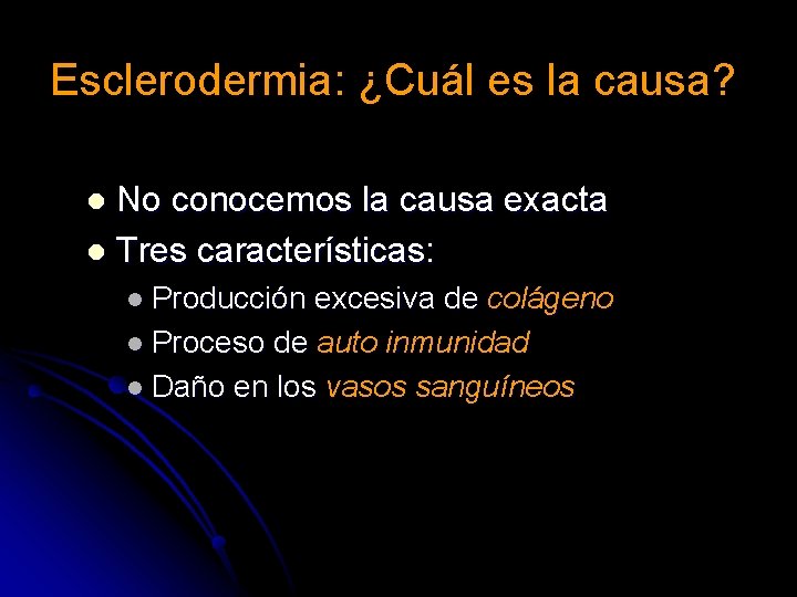 Esclerodermia: ¿Cuál es la causa? No conocemos la causa exacta l Tres características: l Esclerodermia: ¿Cuál es la causa? No conocemos la causa exacta l Tres características: l