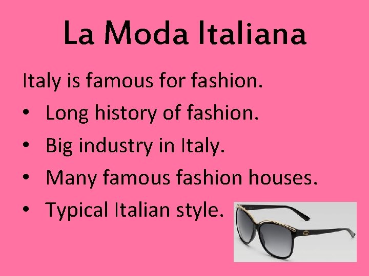 La Moda Italiana Italy is famous for fashion. • Long history of fashion. •