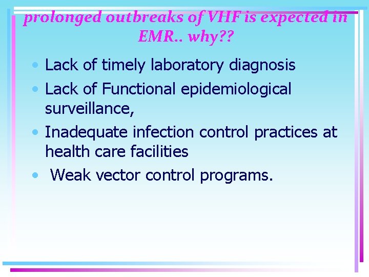 prolonged outbreaks of VHF is expected in EMR. . why? ? • Lack of