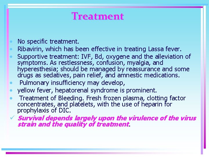 Treatment • No specific treatment. • Ribavirin, which has been effective in treating Lassa