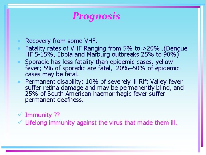 Prognosis • Recovery from some VHF. • Fatality rates of VHF Ranging from 5%