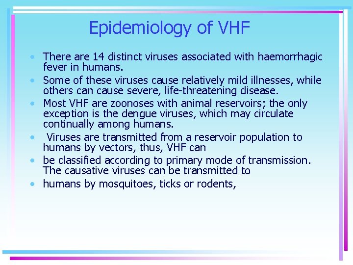 Epidemiology of VHF • There are 14 distinct viruses associated with haemorrhagic fever in