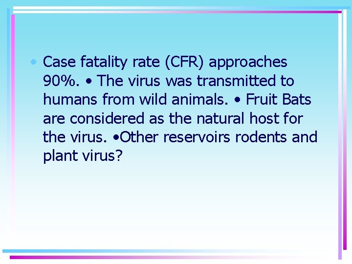  • Case fatality rate (CFR) approaches 90%. • The virus was transmitted to