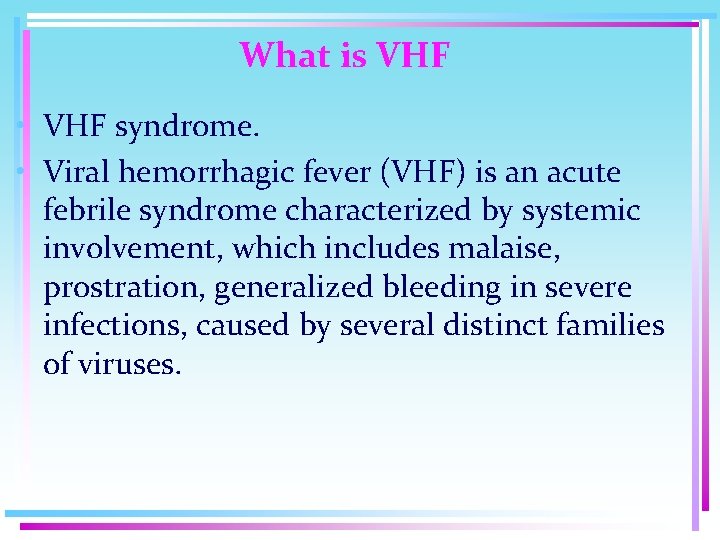 What is VHF • VHF syndrome. • Viral hemorrhagic fever (VHF) is an acute
