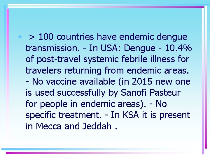  • > 100 countries have endemic dengue transmission. - In USA: Dengue -