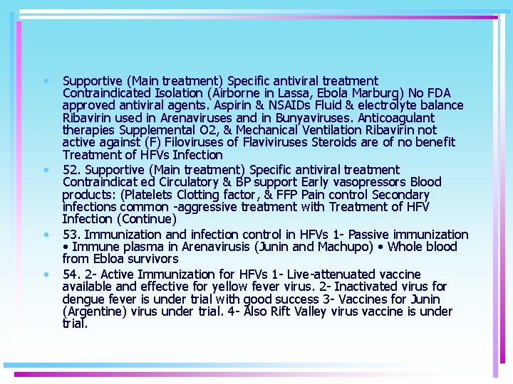  • • Supportive (Main treatment) Specific antiviral treatment Contraindicated Isolation (Airborne in Lassa,