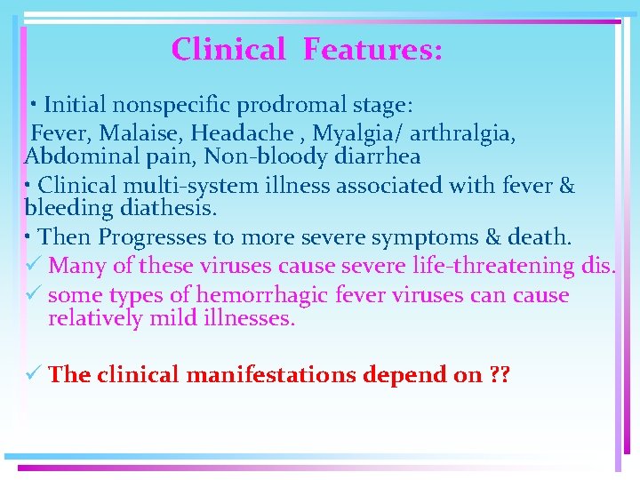 Clinical Features: • Initial nonspecific prodromal stage: Fever, Malaise, Headache , Myalgia/ arthralgia, Abdominal