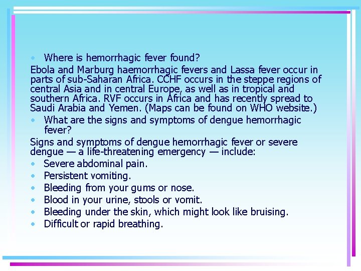  • Where is hemorrhagic fever found? Ebola and Marburg haemorrhagic fevers and Lassa