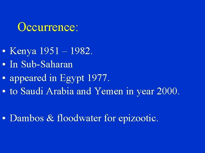 Occurrence: • • Kenya 1951 – 1982. In Sub-Saharan appeared in Egypt 1977. to