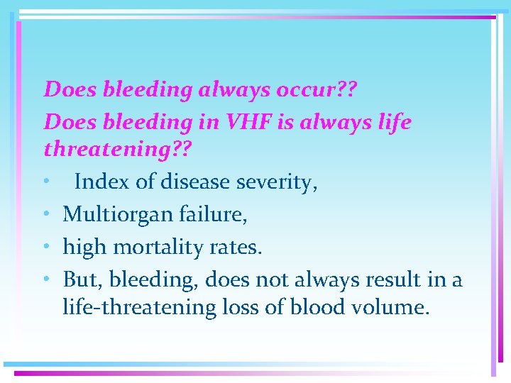 Does bleeding always occur? ? Does bleeding in VHF is always life threatening? ?