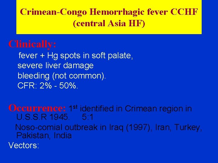 Crimean-Congo Hemorrhagic fever CCHF (central Asia HF) Clinically: fever + Hg spots in soft
