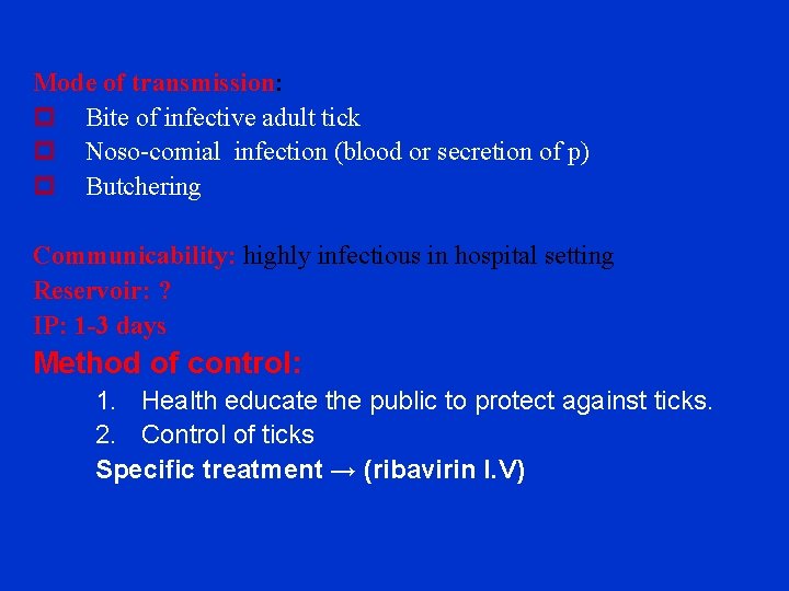 Mode of transmission: p Bite of infective adult tick p Noso-comial infection (blood or