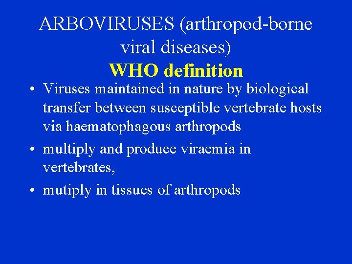 ARBOVIRUSES (arthropod-borne viral diseases) WHO definition • Viruses maintained in nature by biological transfer
