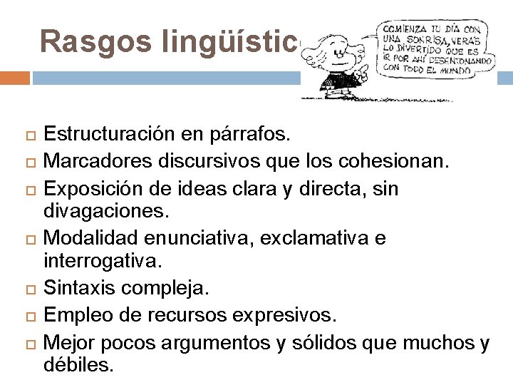 Rasgos lingüísticos Estructuración en párrafos. Marcadores discursivos que los cohesionan. Exposición de ideas clara